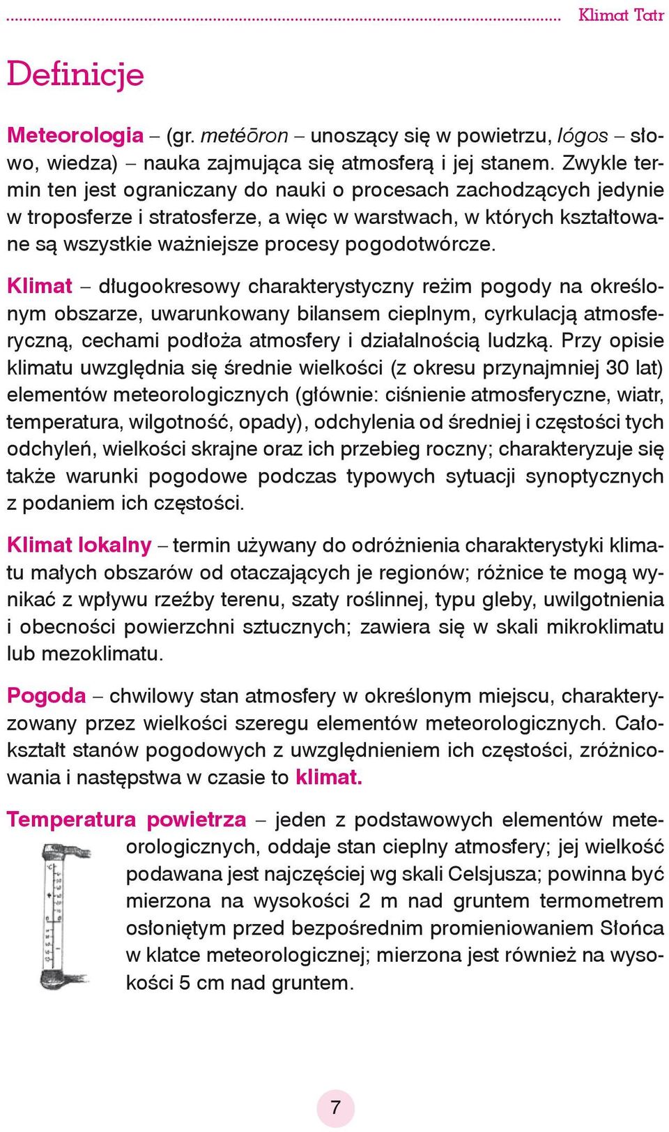 Klimat długookresowy charakterystyczny reżim pogody na określonym obszarze, uwarunkowany bilansem cieplnym, cyrkulacją atmosferyczną, cechami podłoża atmosfery i działalnością ludzką.