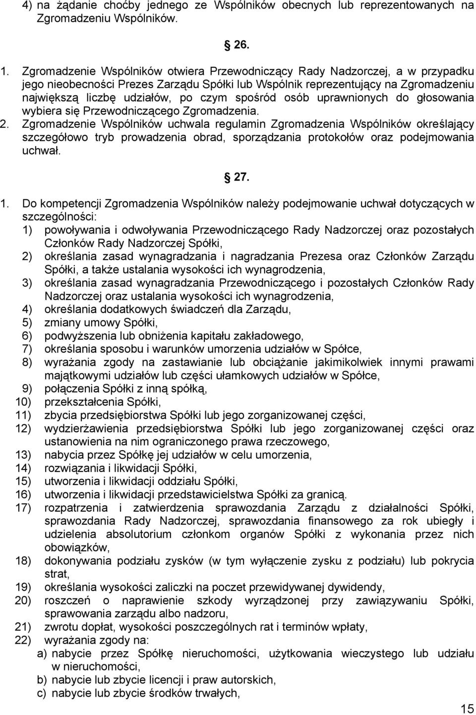 spośród osób uprawnionych do głosowania wybiera się Przewodniczącego Zgromadzenia. 2.