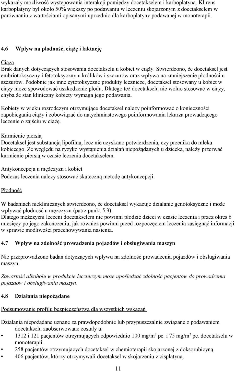 6 Wpływ na płodność, ciążę i laktację Ciąża Brak danych dotyczących stosowania docetakselu u kobiet w ciąży.