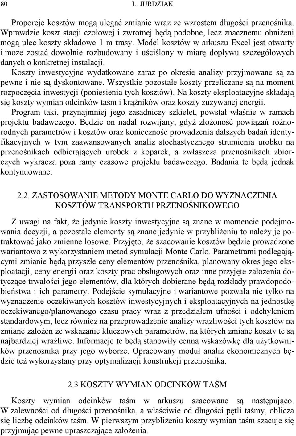 Model kosztów w arkuszu Excel jest otwarty i moŝe zostać dowolnie rozbudowany i uściślony w miarę dopływu szczegółowych danych o konkretnej instalacji.