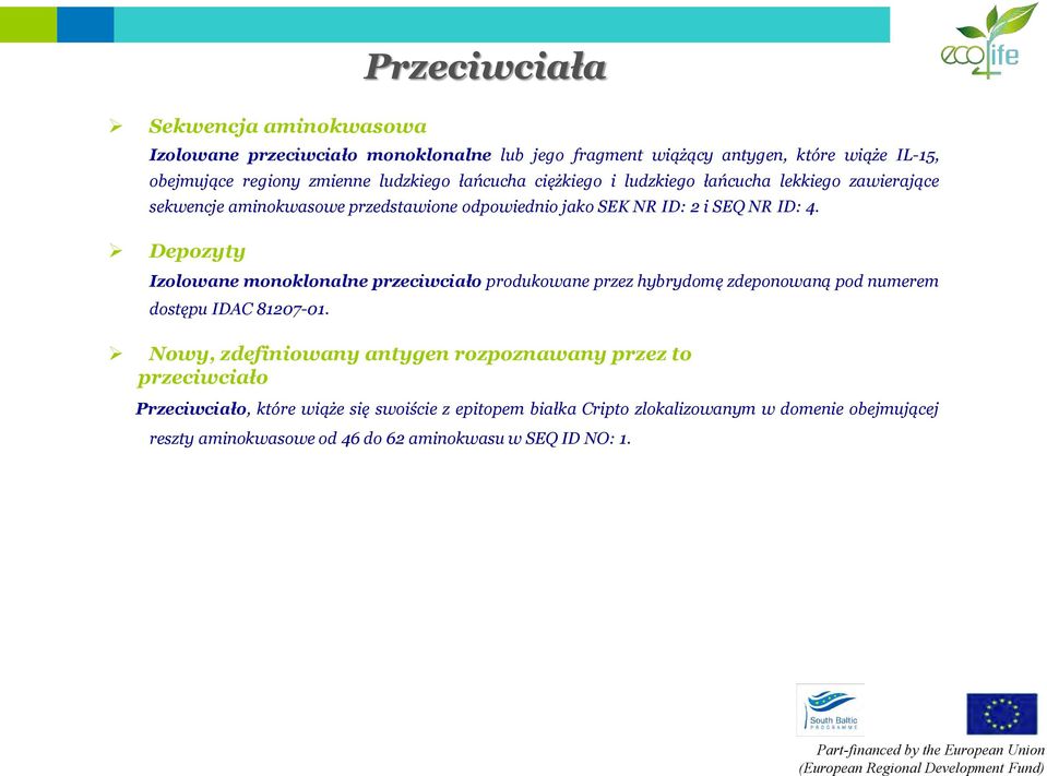 Depozyty Izolowane monoklonalne przeciwciało produkowane przez hybrydomę zdeponowaną pod numerem dostępu IDAC 81207-01.