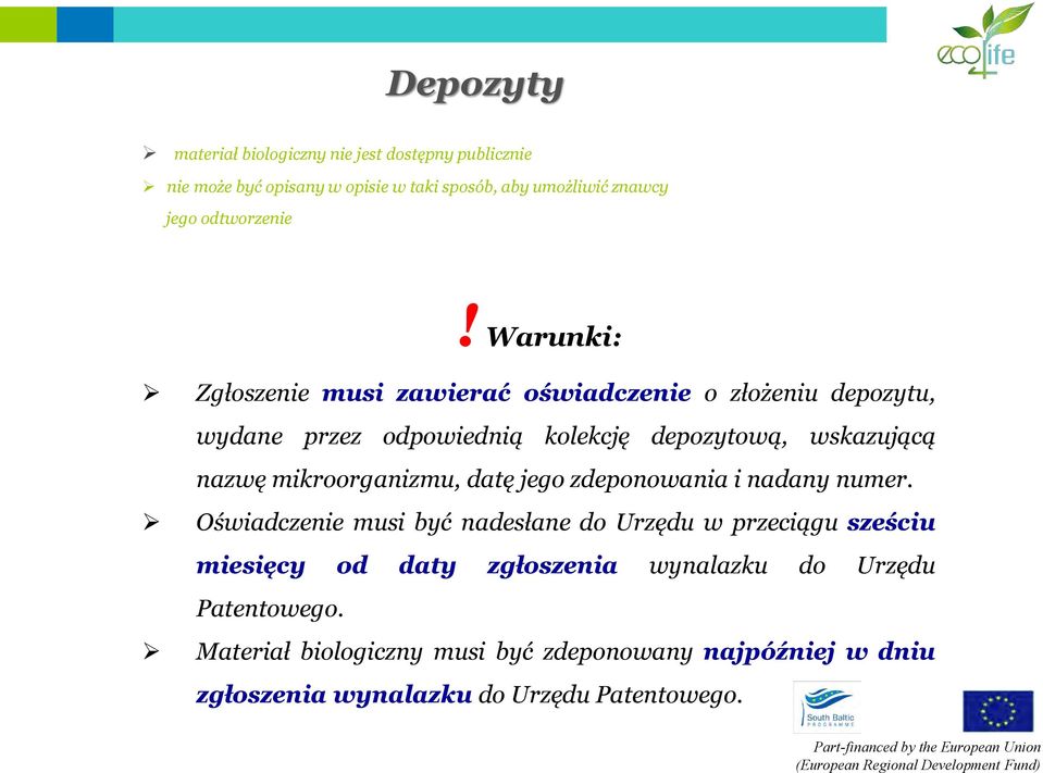 Warunki: Zgłoszenie musi zawierać oświadczenie o złożeniu depozytu, wydane przez odpowiednią kolekcję depozytową, wskazującą nazwę