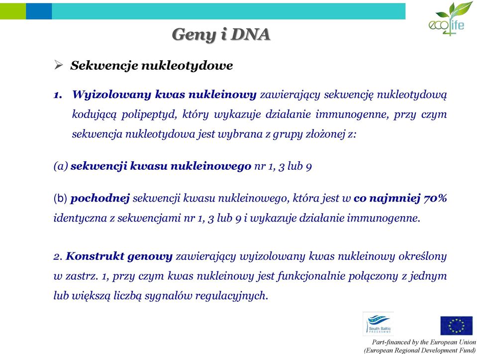 nukleotydowa jest wybrana z grupy złożonej z: (a) sekwencji kwasu nukleinowego nr 1, 3 lub 9 (b) pochodnej sekwencji kwasu nukleinowego, która jest w