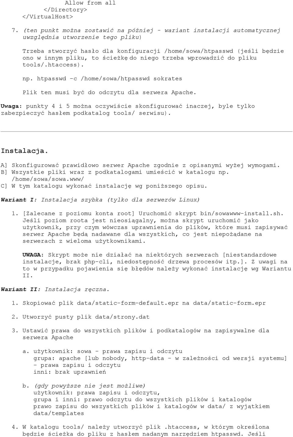 to ścieżkę do niego trzeba wprowadzić do pliku tools/.htaccess). np. htpasswd -c /home/sowa/htpasswd sokrates Plik ten musi być do odczytu dla serwera Apache.