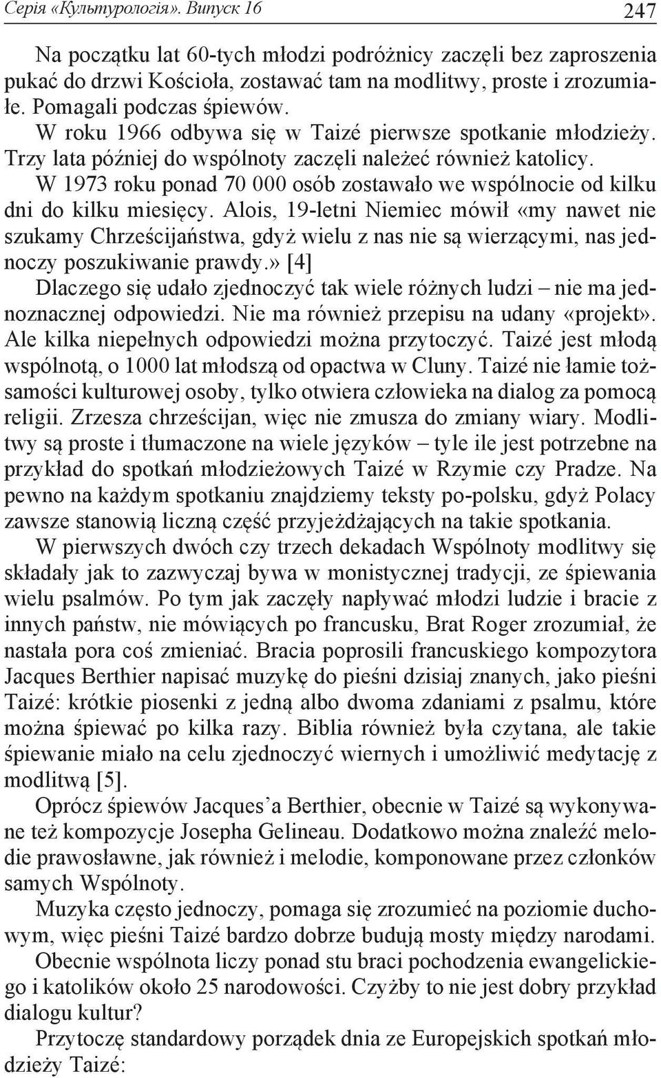 W 1973 roku ponad 70 000 osób zostawało we wspólnocie od kilku dni do kilku miesięcy.