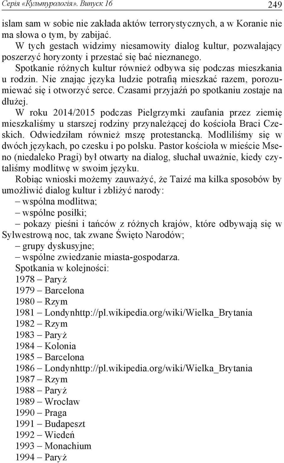 Nie znając języka ludzie potrafią mieszkać razem, porozumiewać się i otworzyć serce. Czasami przyjaźń po spotkaniu zostaje na dłużej.