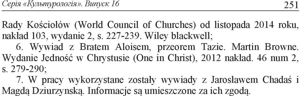 s. 227-239. Wiley blackwell; 6. Wywiad z Bratem Aloisem, przeorem Tazie. Martin Browne.