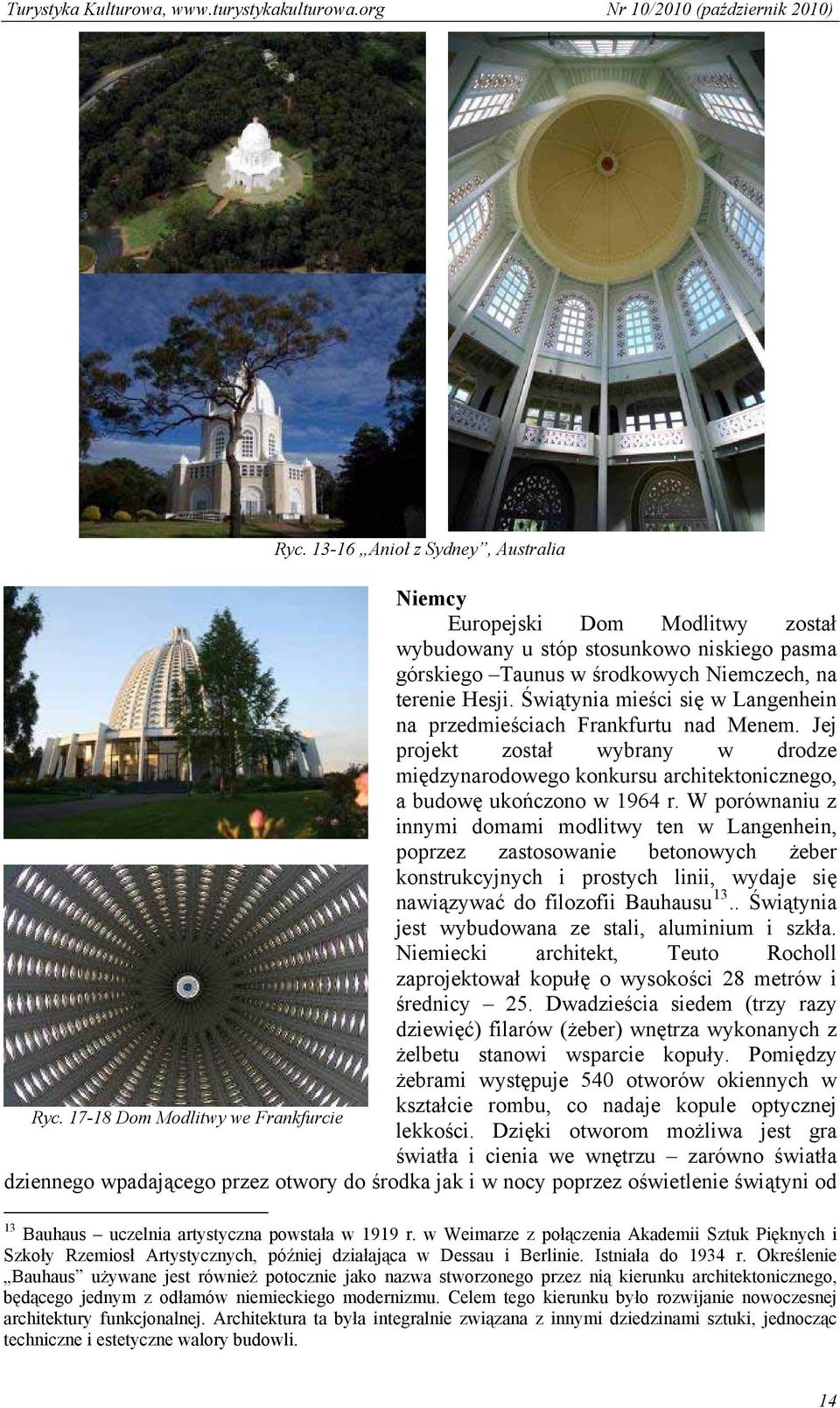 W porównaniu z innymi domami modlitwy ten w Langenhein, poprzez zastosowanie betonowych żeber konstrukcyjnych i prostych linii, wydaje się nawiązywać do filozofii Bauhausu 13.