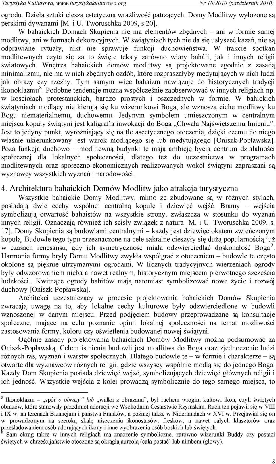 W świątyniach tych nie da się usłyszeć kazań, nie są odprawiane rytuały, nikt nie sprawuje funkcji duchowieństwa.
