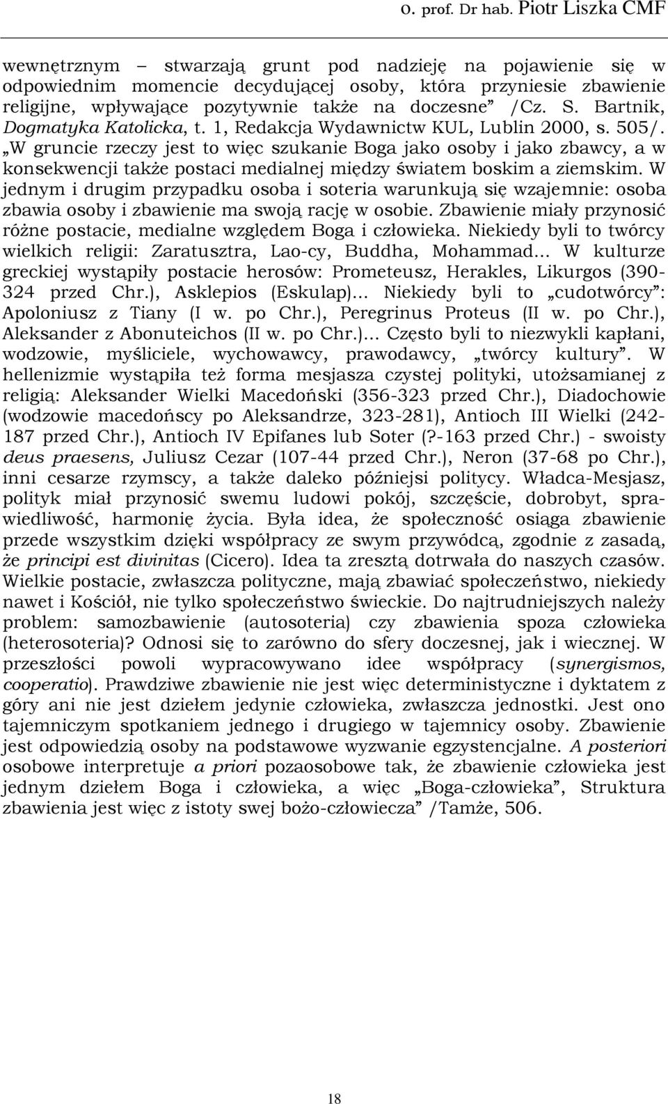 W gruncie rzeczy jest to więc szukanie Boga jako osoby i jako zbawcy, a w konsekwencji także postaci medialnej między światem boskim a ziemskim.