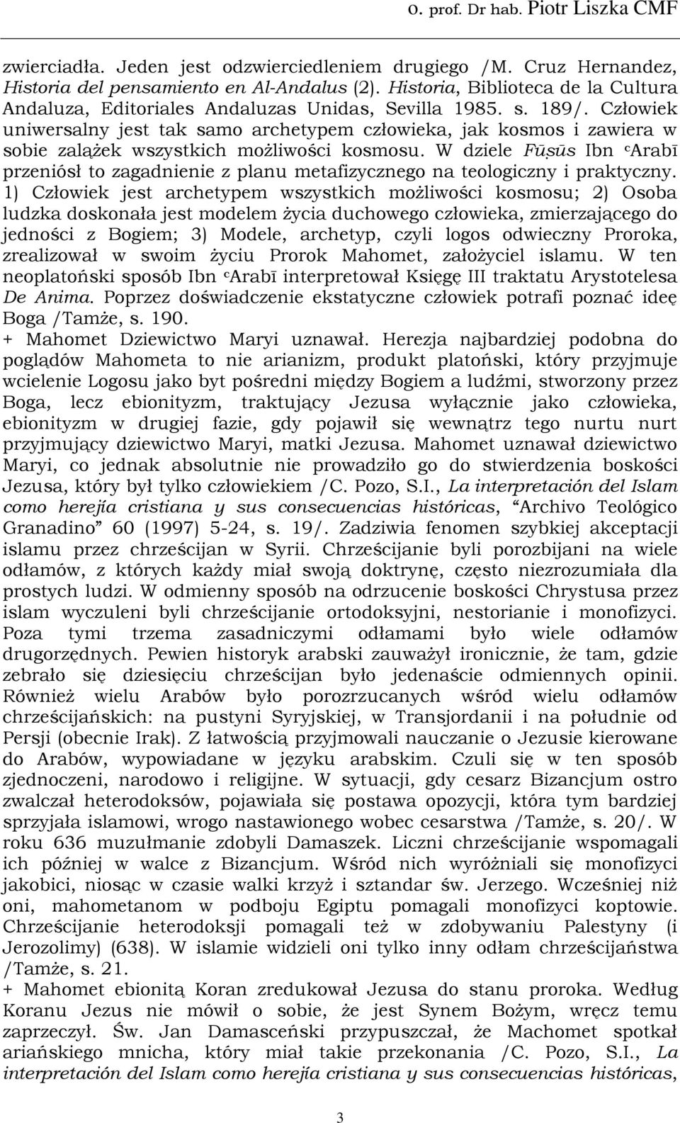 Człowiek uniwersalny jest tak samo archetypem człowieka, jak kosmos i zawiera w sobie zalążek wszystkich możliwości kosmosu.