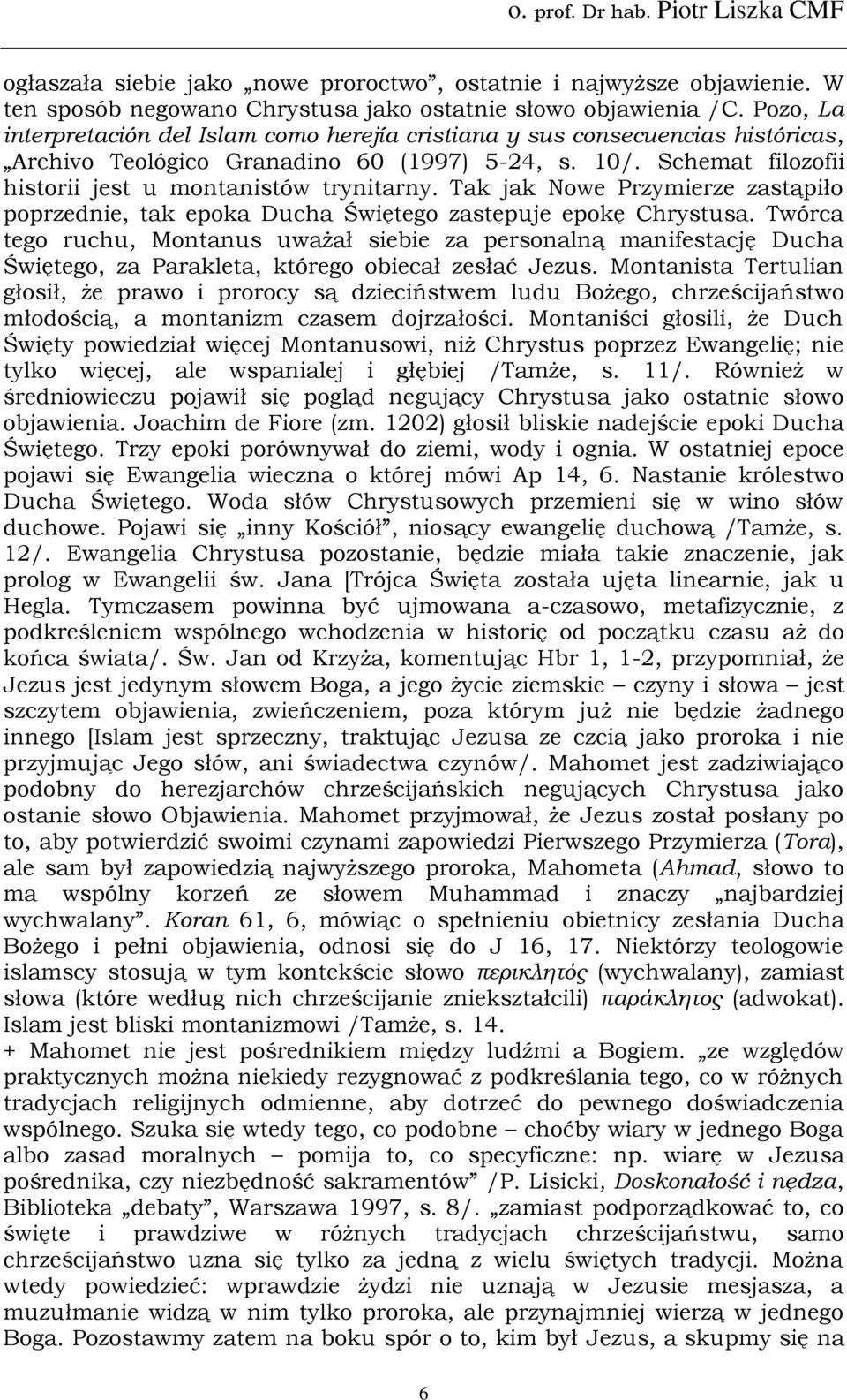 Tak jak Nowe Przymierze zastąpiło poprzednie, tak epoka Ducha Świętego zastępuje epokę Chrystusa.