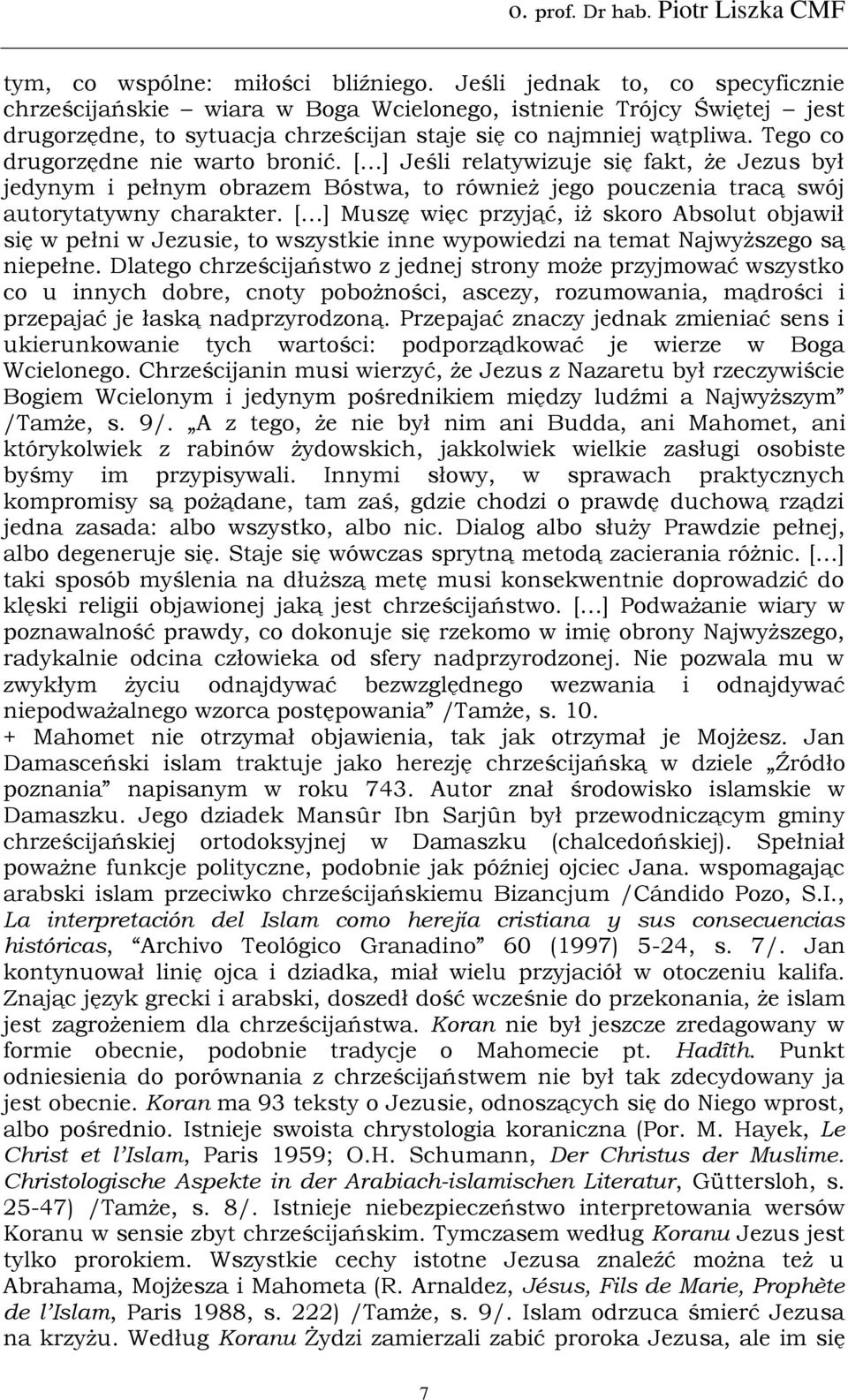 Tego co drugorzędne nie warto bronić. [ ] Jeśli relatywizuje się fakt, że Jezus był jedynym i pełnym obrazem Bóstwa, to również jego pouczenia tracą swój autorytatywny charakter.