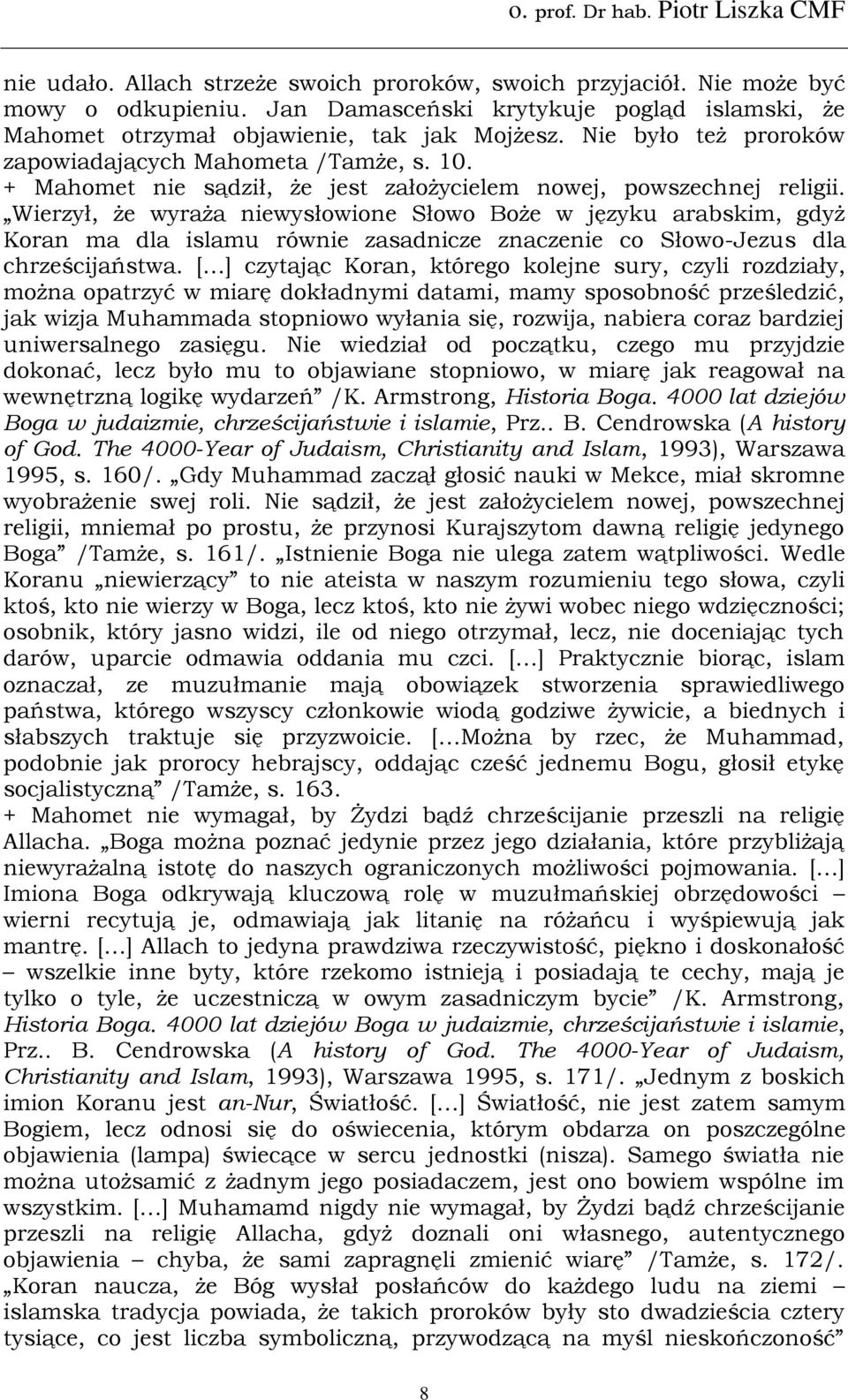 Wierzył, że wyraża niewysłowione Słowo Boże w języku arabskim, gdyż Koran ma dla islamu równie zasadnicze znaczenie co Słowo-Jezus dla chrześcijaństwa.