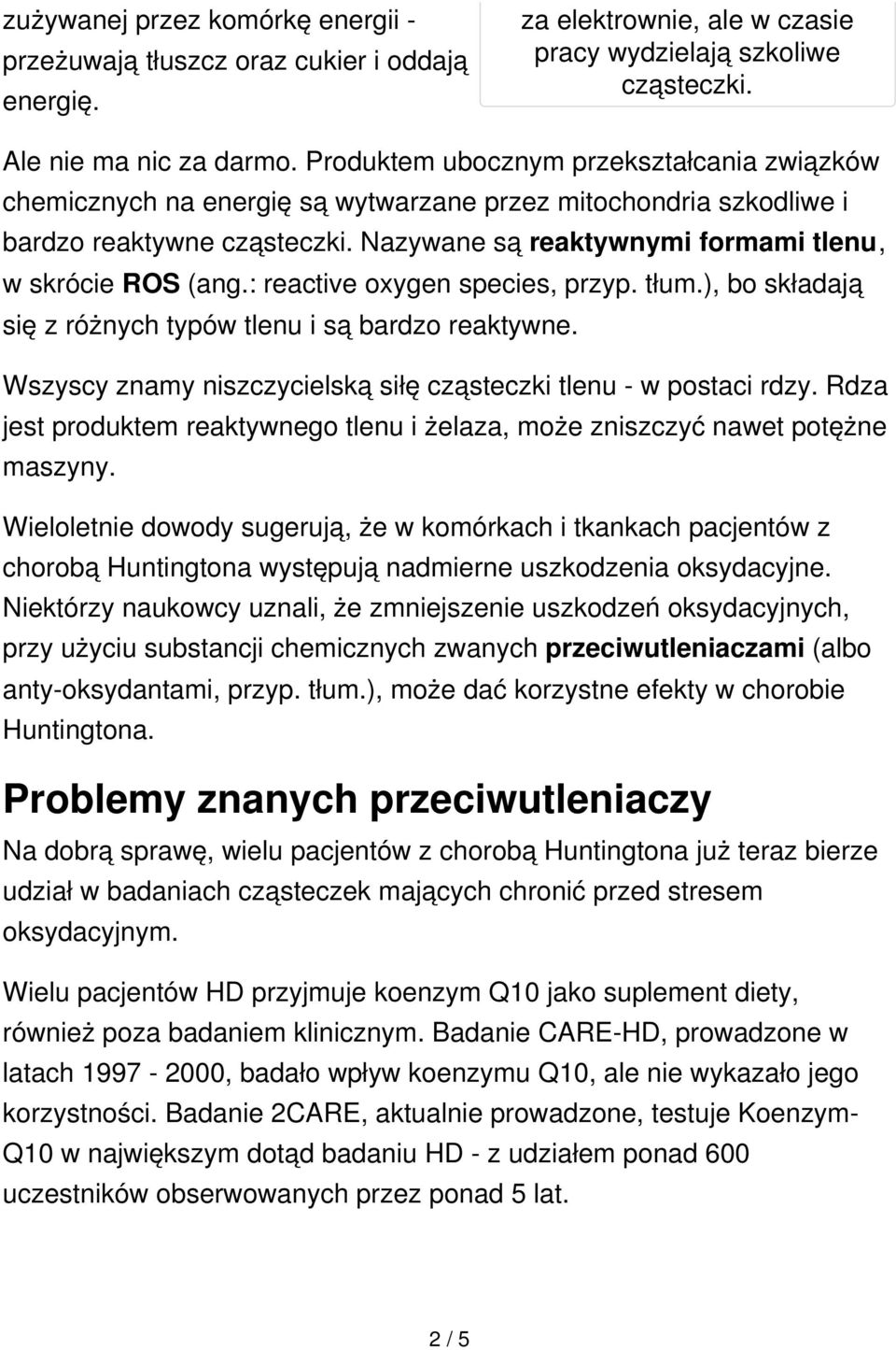 : reactive oxygen species, przyp. tłum.), bo składają się z różnych typów tlenu i są bardzo reaktywne. Wszyscy znamy niszczycielską siłę cząsteczki tlenu - w postaci rdzy.