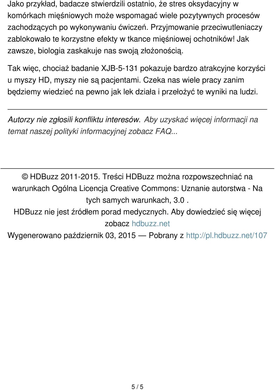 Tak więc, chociaż badanie XJB-5-131 pokazuje bardzo atrakcyjne korzyści u myszy HD, myszy nie są pacjentami.