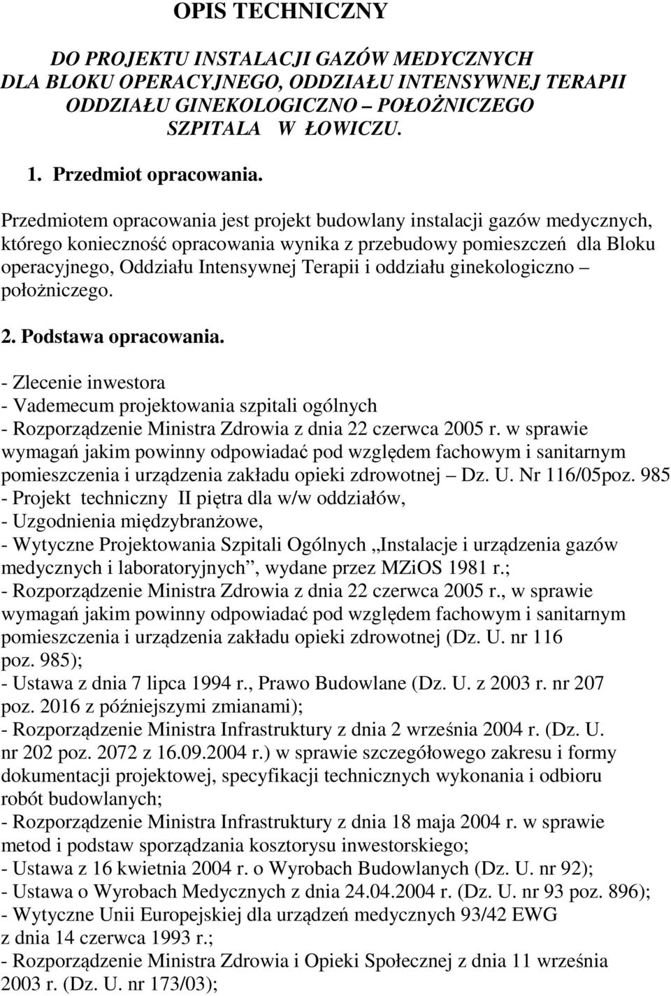 oddziału ginekologiczno położniczego. 2. Podstawa opracowania. - Zlecenie inwestora - Vademecum projektowania szpitali ogólnych - Rozporządzenie Ministra Zdrowia z dnia 22 czerwca 2005 r.