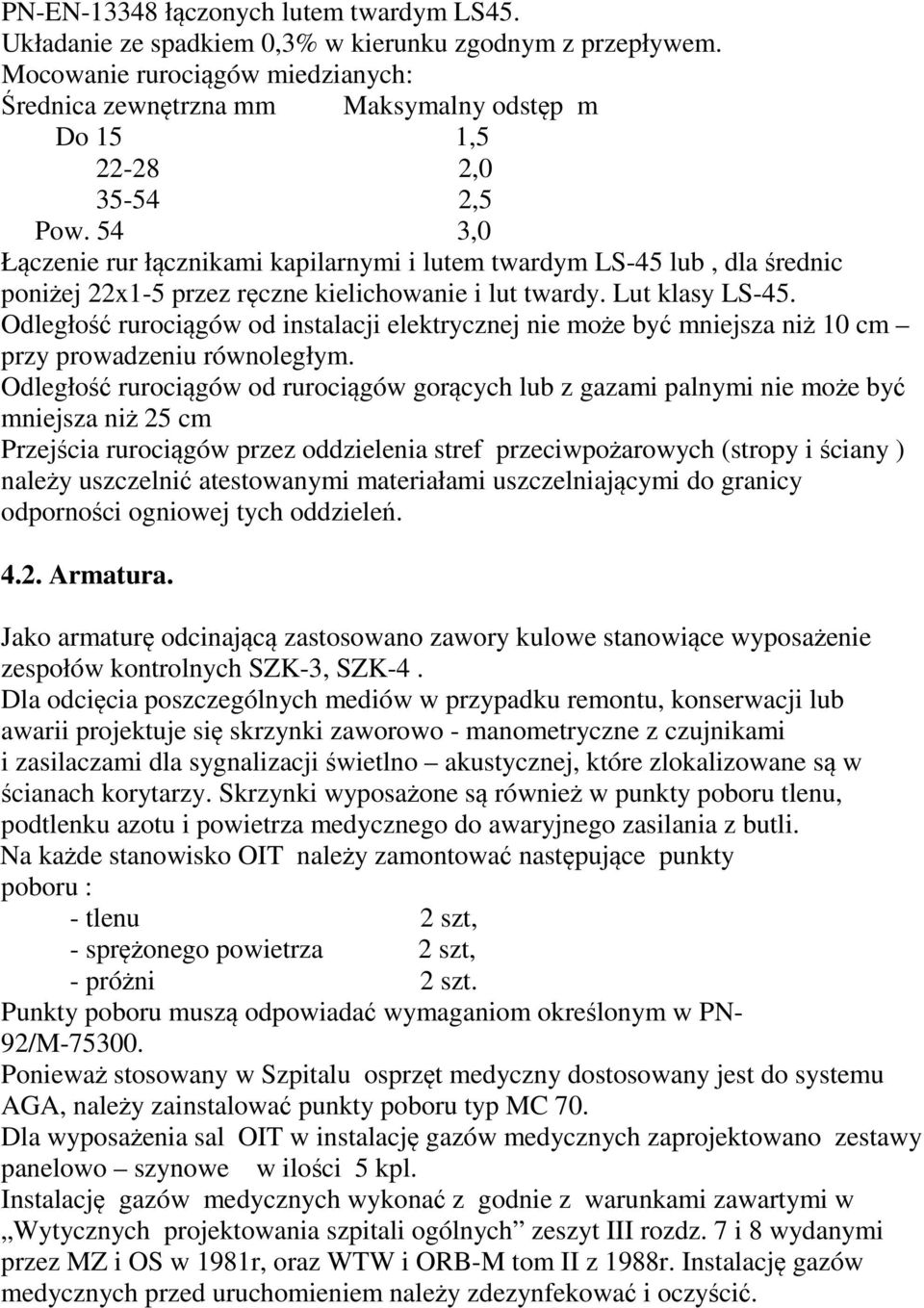 54 3,0 Łączenie rur łącznikami kapilarnymi i lutem twardym LS-45 lub, dla średnic poniżej 22x1-5 przez ręczne kielichowanie i lut twardy. Lut klasy LS-45.