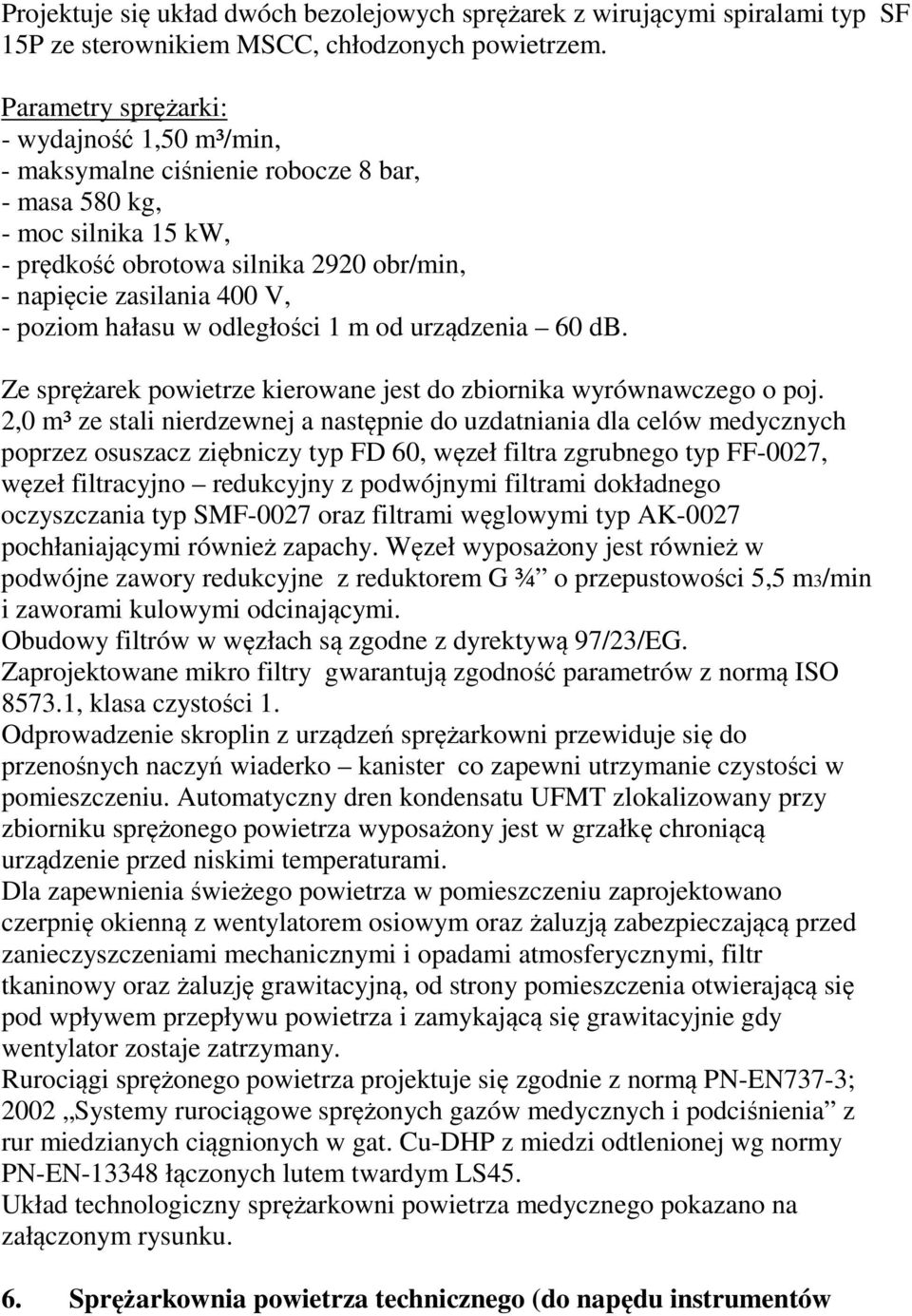 hałasu w odległości 1 m od urządzenia 60 db. Ze sprężarek powietrze kierowane jest do zbiornika wyrównawczego o poj.