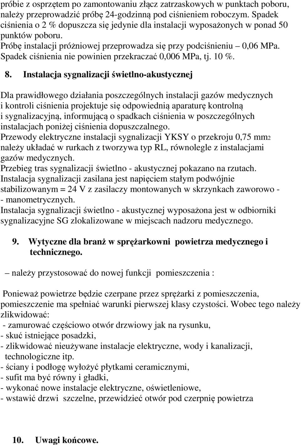 Spadek ciśnienia nie powinien przekraczać 0,006 MPa, tj. 10 %. 8.