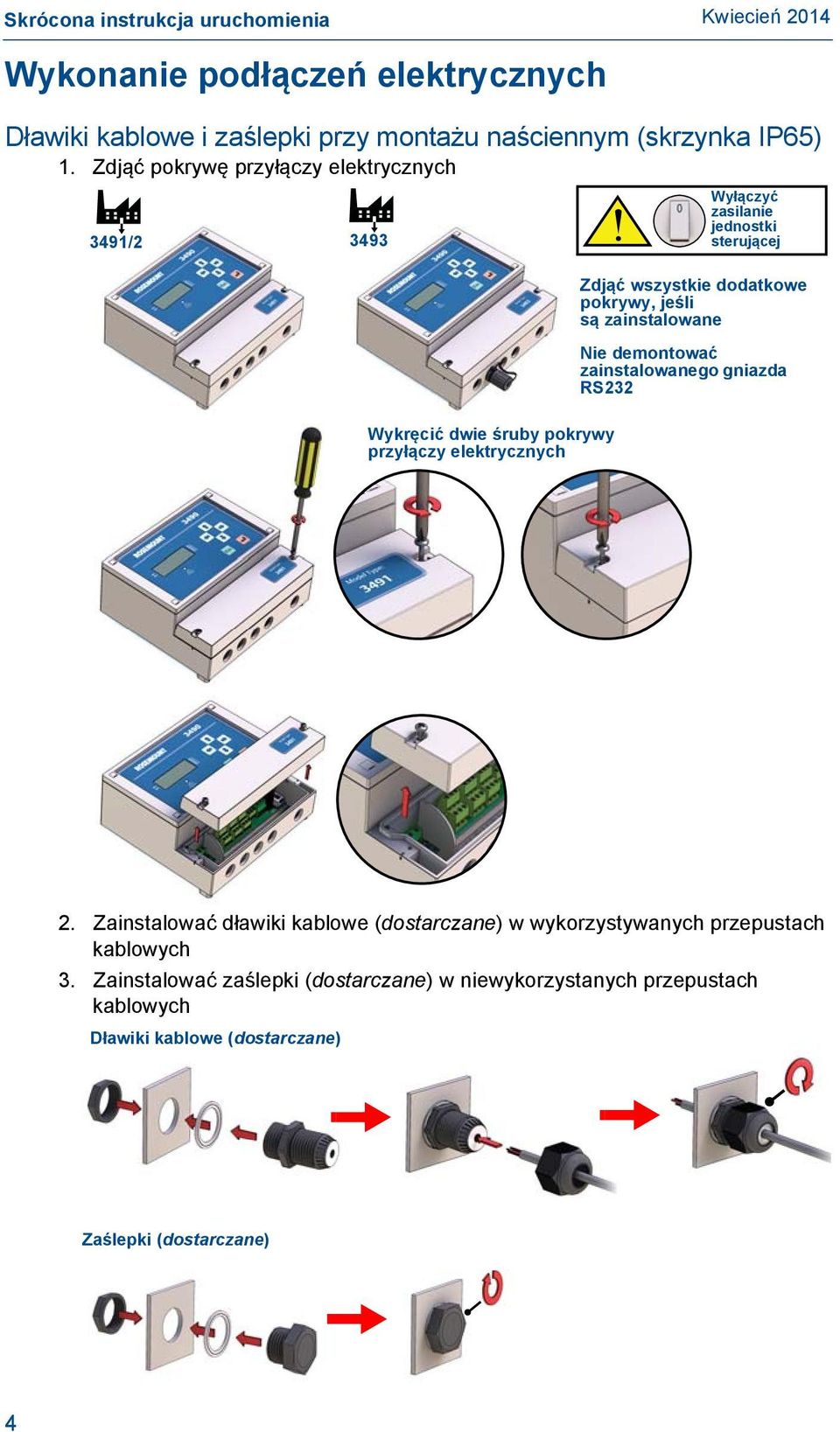 zainstalowane Nie demontować zainstalowanego gniazda RS232 Wykręcić dwie śruby pokrywy przyłączy elektrycznych 2.