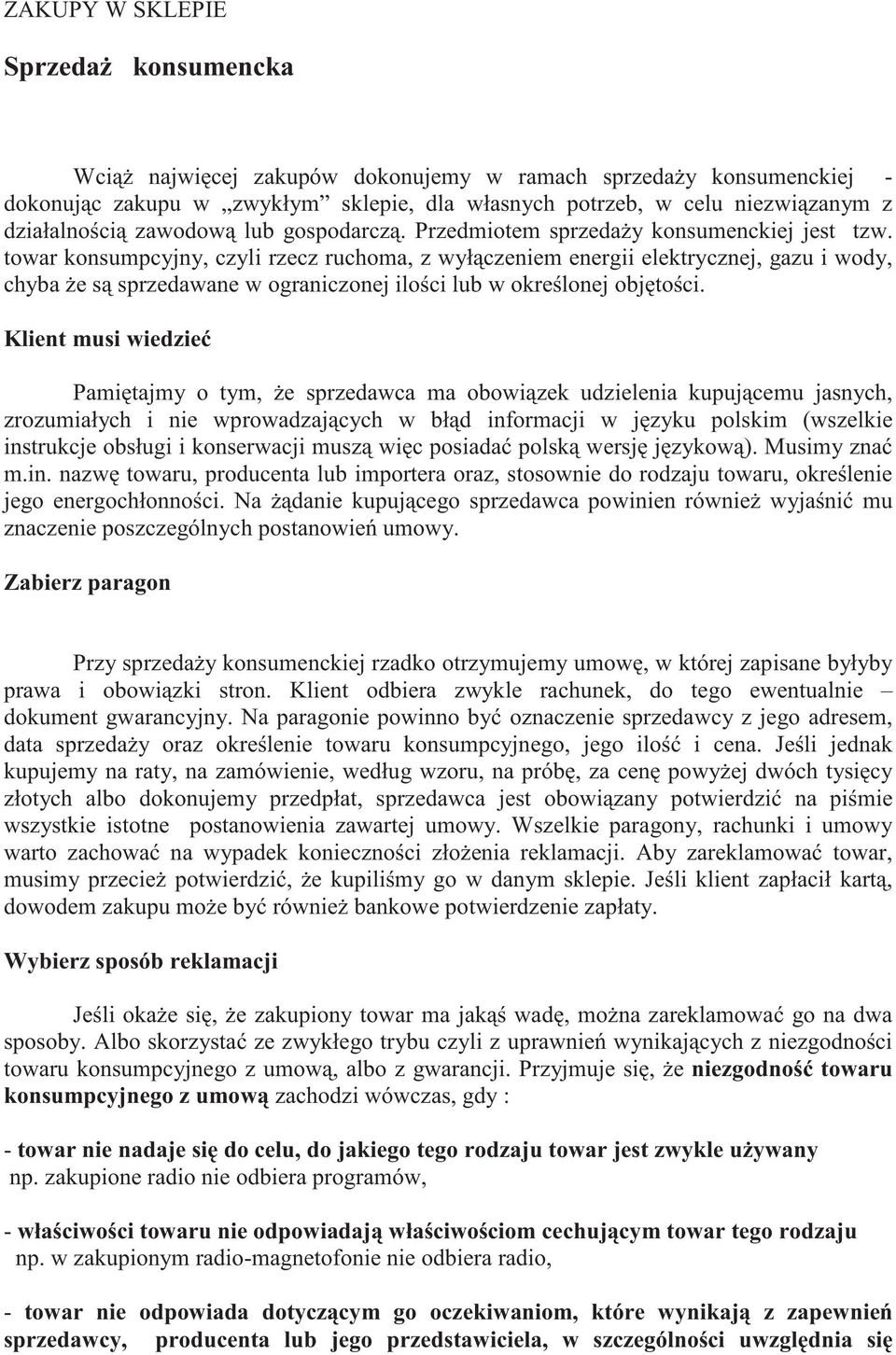 towar konsumpcyjny, czyli rzecz ruchoma, z wył czeniem energii elektrycznej, gazu i wody, chyba e s sprzedawane w ograniczonej ilo ci lub w okre lonej obj to ci.