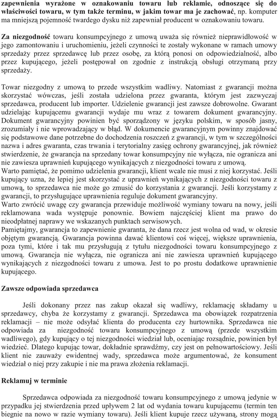Za niezgodno towaru konsumpcyjnego z umow uwa a si równie nieprawidłowo w jego zamontowaniu i uruchomieniu, je eli czynno ci te zostały wykonane w ramach umowy sprzeda y przez sprzedawc lub przez