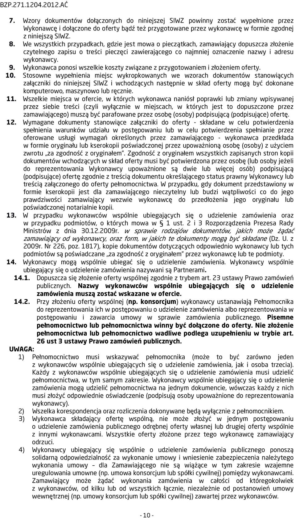 We wszystkich przypadkach, gdzie jest mowa o pieczątkach, zamawiający dopuszcza złożenie czytelnego zapisu o treści pieczęci zawierającego co najmniej oznaczenie nazwy i adresu wykonawcy. 9.