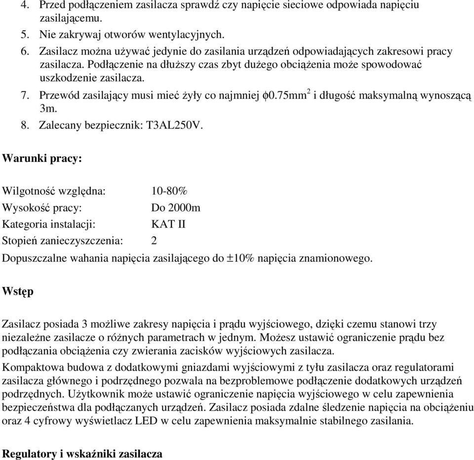 Przewód zasilający musi mieć żyły co najmniej φ0.75mm 2 i długość maksymalną wynoszącą 3m. 8. Zalecany bezpiecznik: T3AL250V.