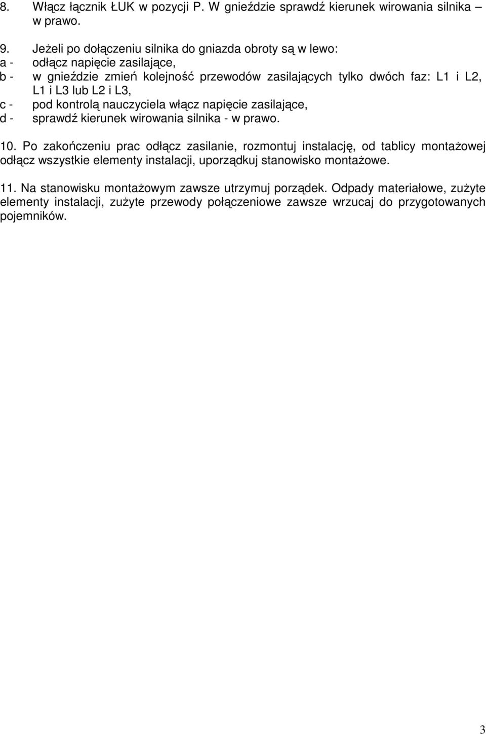 lub L2 i L3, c - pod kontrolą nauczyciela włącz napięcie zasilające, d - sprawdź kierunek wirowania silnika - w prawo. 10.