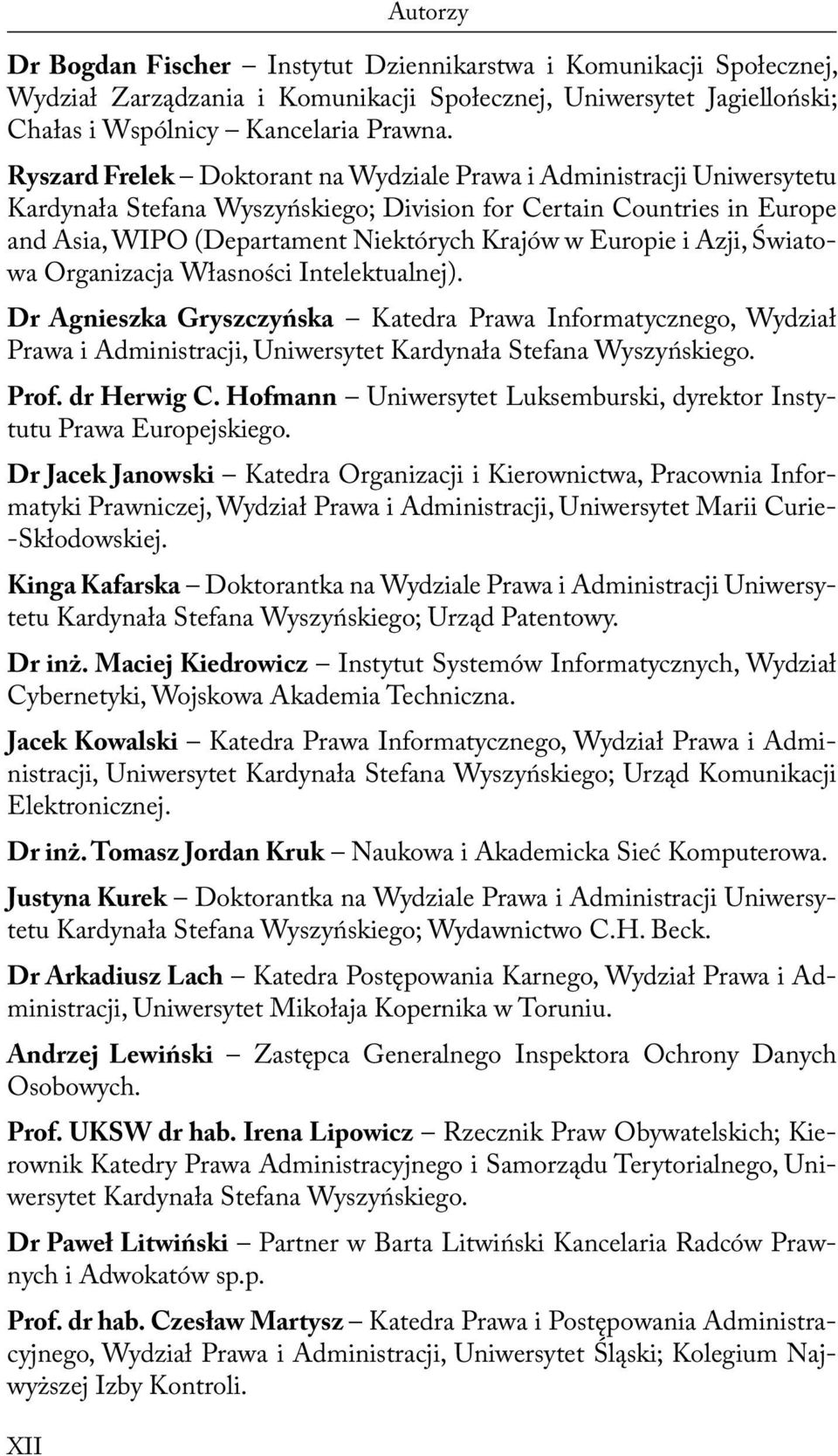 Europie i Azji, Światowa Organizacja Własności Intelektualnej). Dr Agnieszka Gryszczyńska Katedra Prawa Informatycznego, Wydział Prawa i Administracji, Uniwersytet Kardynała Stefana Wyszyńskiego.