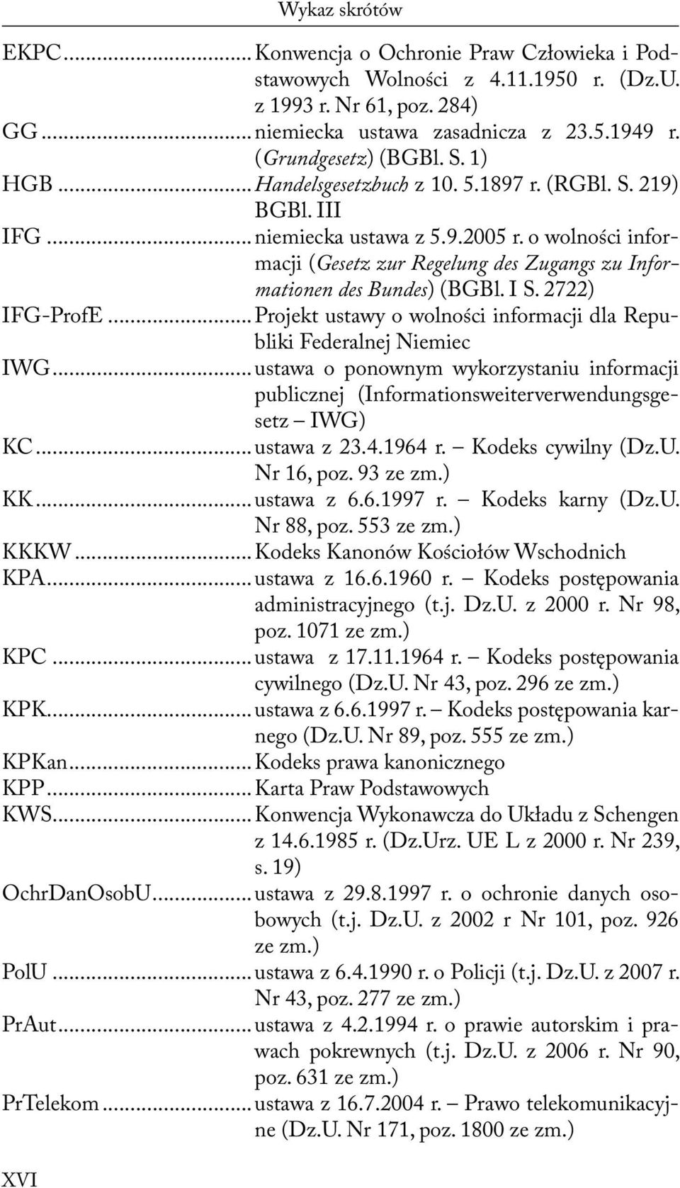 o wolności informacji (Gesetz zur Regelung des Zugangs zu Informationen des Bundes) (BGBl. I S. 2722) IFG-ProfE... Projekt ustawy o wolności informacji dla Republiki Federalnej Niemiec IWG.