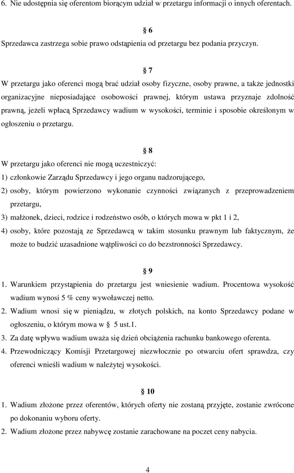 Sprzedawcy wadium w wysokości, terminie i sposobie określonym w ogłoszeniu o przetargu.
