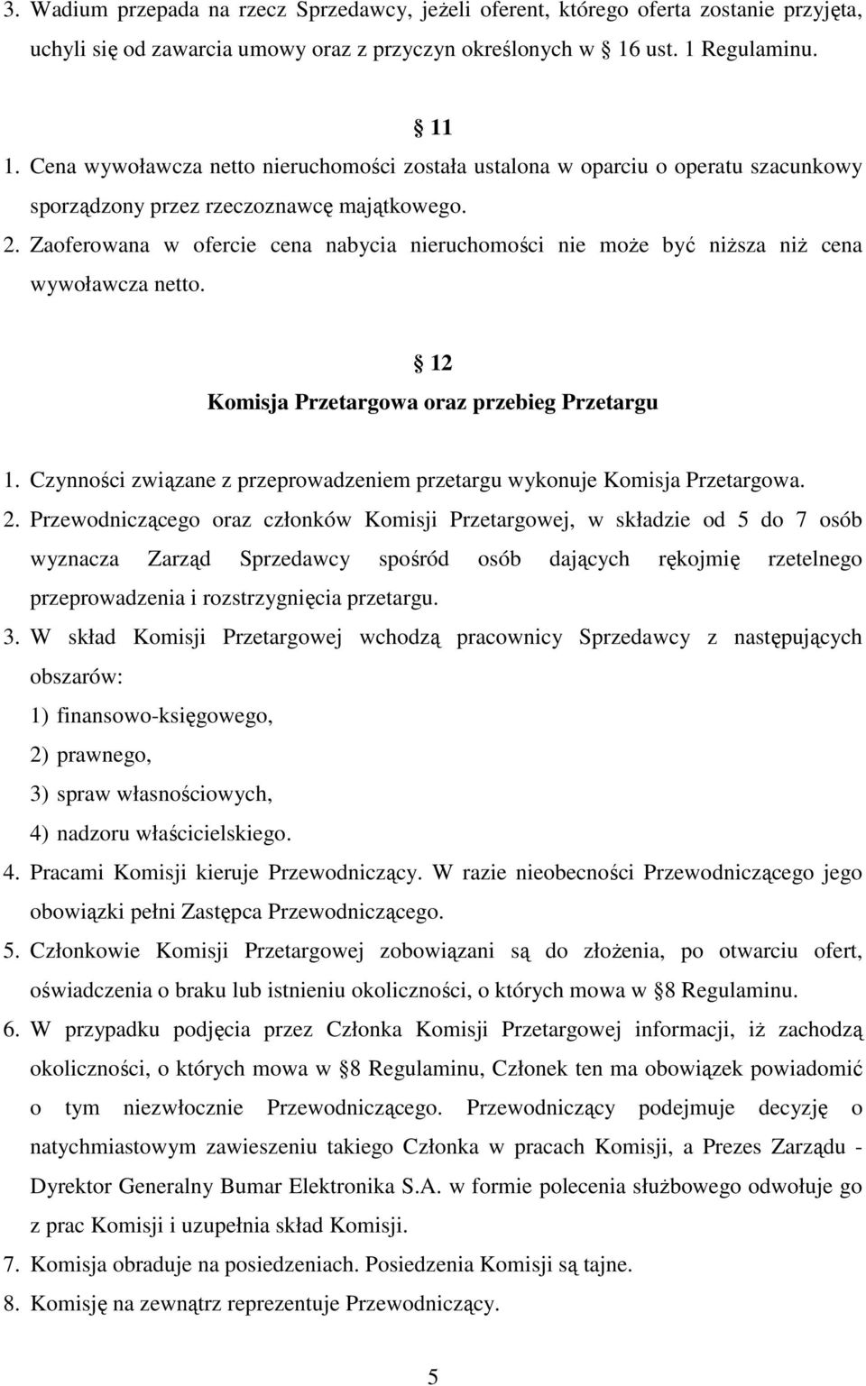 Zaoferowana w ofercie cena nabycia nieruchomości nie może być niższa niż cena wywoławcza netto. 12 Komisja Przetargowa oraz przebieg Przetargu 1.