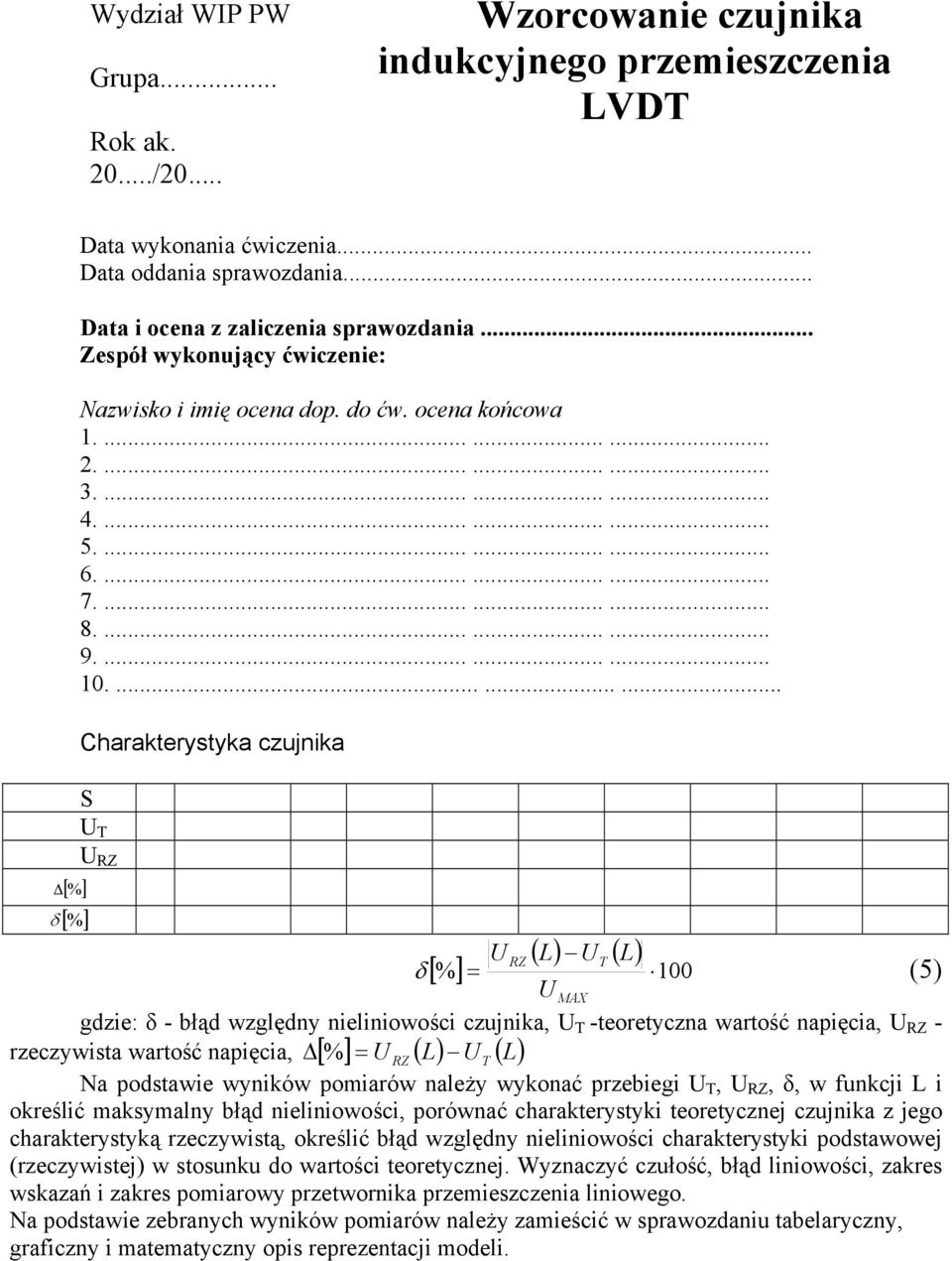 ......... Charakterystyka czujnika S U T U RZ [%] δ [% ] U RZ ( L) U T ( L) δ [ % ] = 100 (5) U MAX gdzie: - bł d wzgl dny nieliniowo ci czujnika, U T -teoretyczna warto ć napi cia, U RZ -