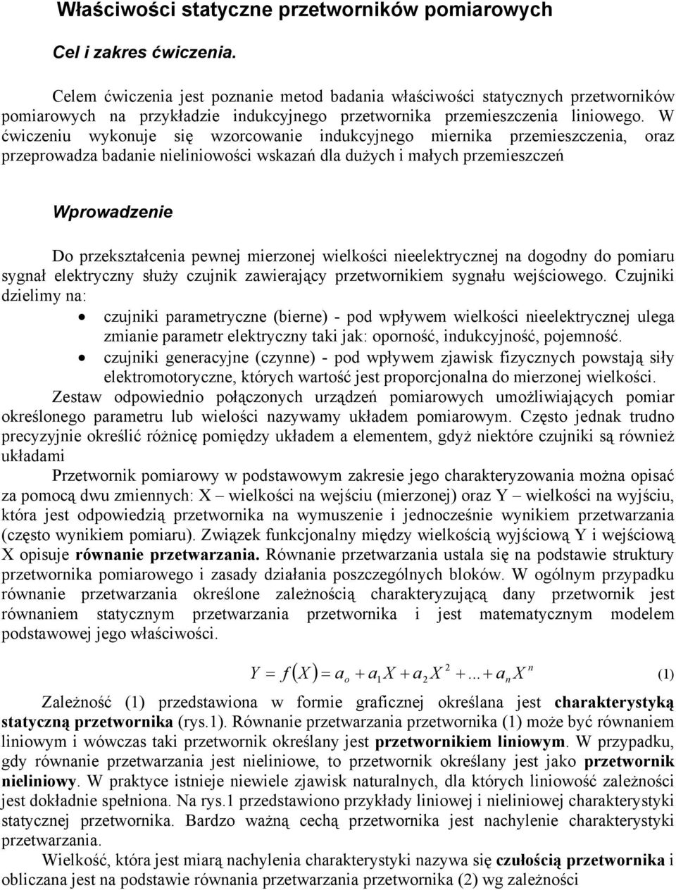 W ćwiczeniu wykonuje si wzorcowanie indukcyjnego miernika przemieszczenia, oraz przeprowadza badanie nieliniowo ci wskaza dla du ych i małych przemieszcze Wprowadzenie Do przekształcenia pewnej