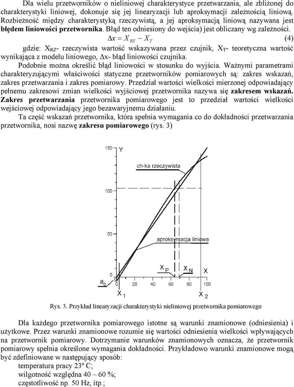 x = X RZ X T (4) gdzie: X RZ - rzeczywista warto ć wskazywana przez czujnik, X T - teoretyczna warto ć wynikaj ca z modelu liniowego, x- bł d liniowo ci czujnika.