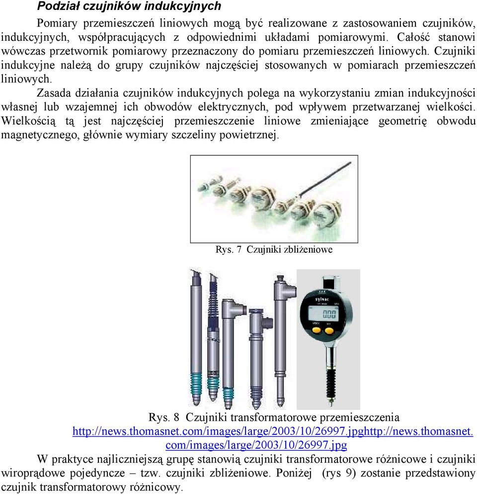 Zasada działania czujników indukcyjnych polega na wykorzystaniu zmian indukcyjno ci własnej lub wzajemnej ich obwodów elektrycznych, pod wpływem przetwarzanej wielko ci.