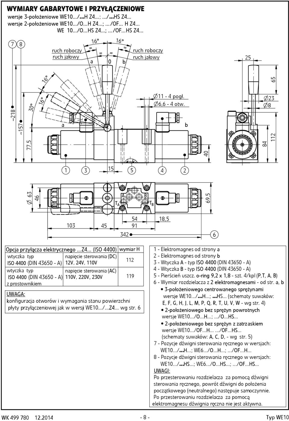 .. (ISO 44) wtyczk typ npięcie sterowni (DC) ISO 44 (DIN 465 - ) V, 4V, V wtyczk typ ISO 44 (DIN 465 - ) z prostownikiem npięcie sterowni (C) V, V, V wymir H 9 UWG: konfigurcj otworów i wymgni stnu