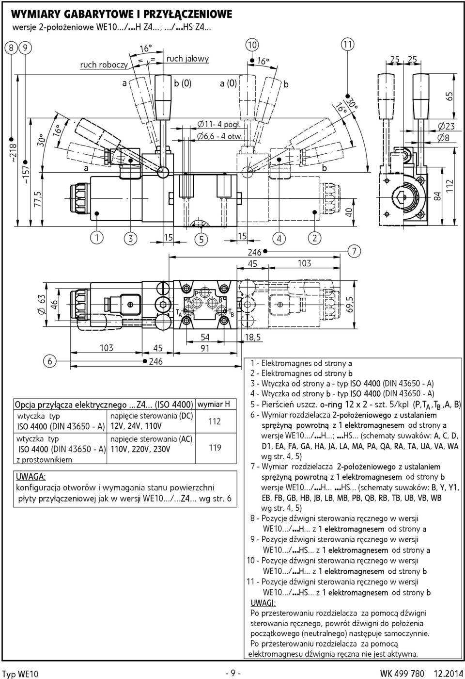 .. (ISO 44) wtyczk typ npięcie sterowni (DC) ISO 44 (DIN 465 - ) V, 4V, V wtyczk typ ISO 44 (DIN 465 - ) z prostownikiem npięcie sterowni (C) V, V, V 54 8,5 9 wymir H 9 UWG: konfigurcj otworów i