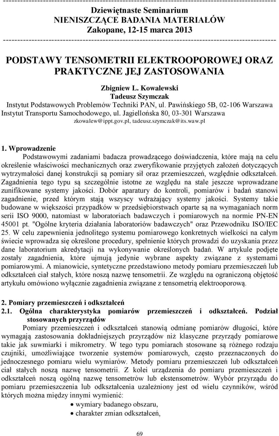 Kowalewski Tadeusz Szymczak Instytut Podstawowych Problemów Techniki PAN, ul. Pawińskiego 5B, 0-06 Warszawa Instytut Transportu Samochodowego, ul. Jagiellońska 80, 03-30 Warszawa zkowalew@ippt.gov.