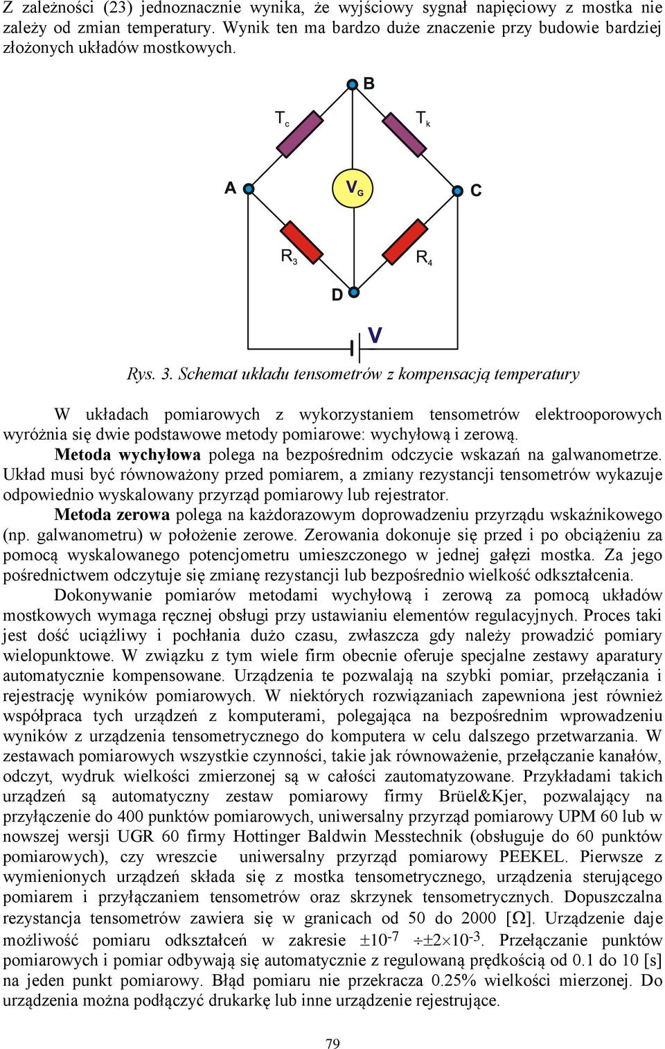 Metoda wychyłowa polega na bezpośrednim odczycie wskazań na galwanometrze.