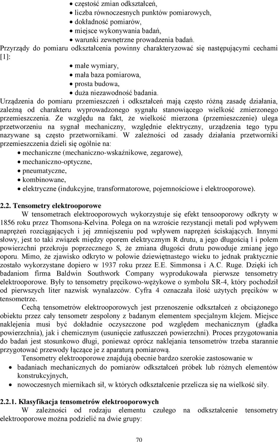 Urządzenia do pomiaru przemieszczeń i odkształceń mają często różną zasadę działania, zależną od charakteru wyprowadzonego sygnału stanowiącego wielkość zmierzonego przemieszczenia.