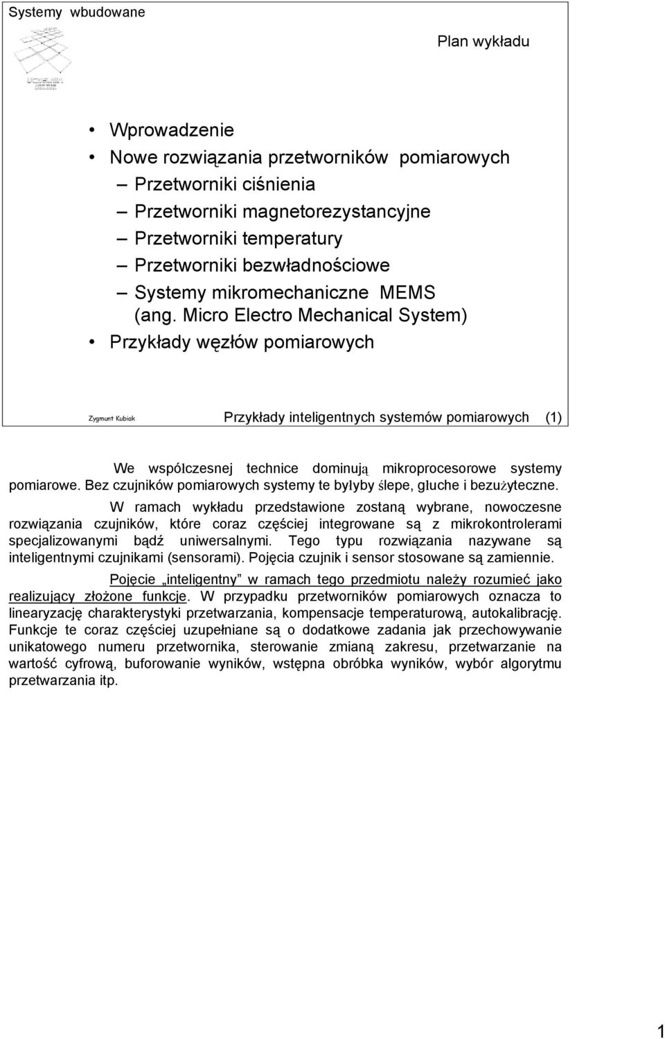 Micro Electro Mechanical System) Przykłady węzłów pomiarowych Przykłady inteligentnych systemów pomiarowych (1) We współczesnej technice dominują mikroprocesorowe systemy pomiarowe.