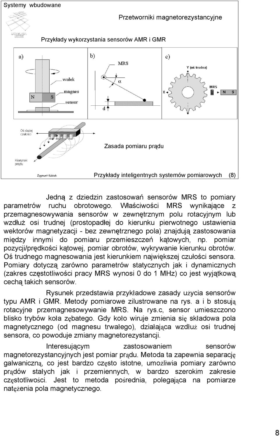 Właściwości MRS wynikające z przemagnesowywania sensorów w zewnętrznym polu rotacyjnym lub wzdłuż osi trudnej (prostopadłej do kierunku pierwotnego ustawienia wektorów magnetyzacji - bez zewnętrznego