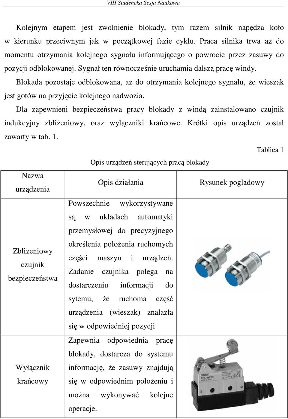 Blokada pozostaje odblokowana, aŝ do otrzymania kolejnego sygnału, Ŝe wieszak jest gotów na przyjęcie kolejnego nadwozia.