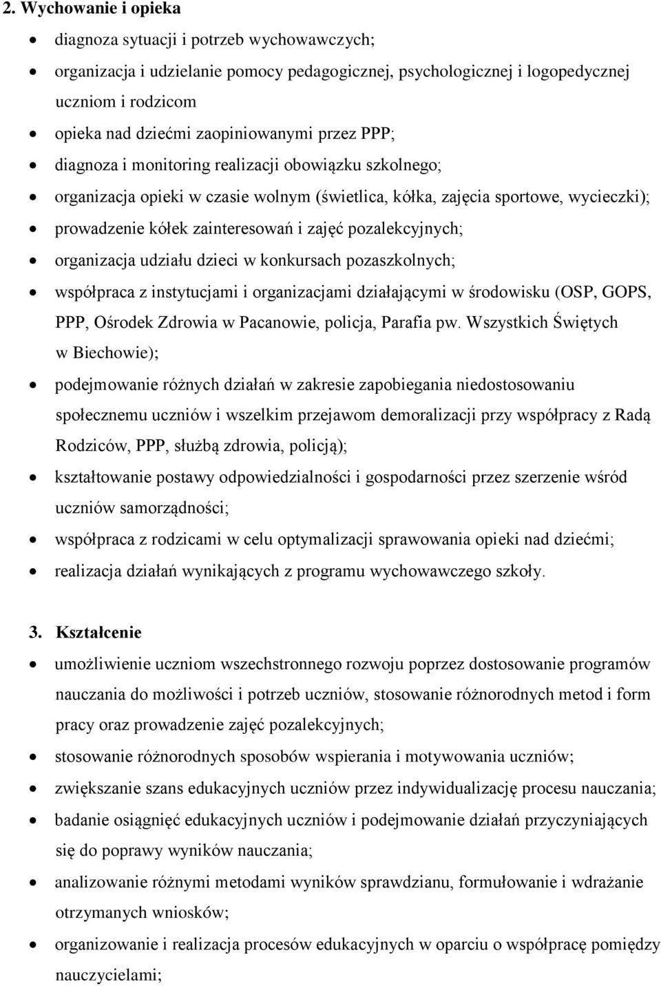 pozalekcyjnych; organizacja udziału dzieci w konkursach pozach; współpraca z instytucjami i organizacjami działającymi w środowisku (OSP, GOPS, PPP, Ośrodek Zdrowia w Pacanowie, policja, Parafia pw.