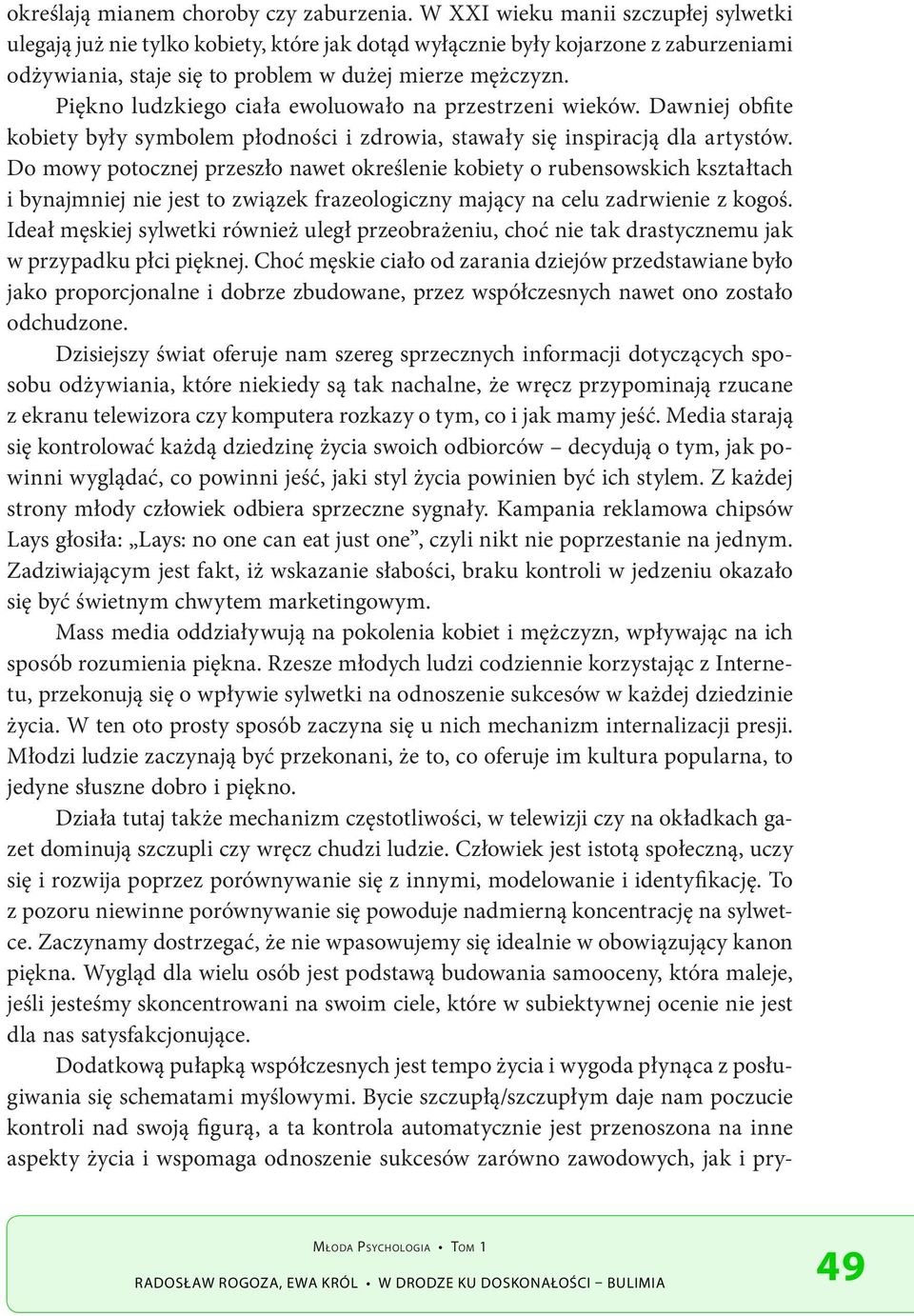 Piękno ludzkiego ciała ewoluowało na przestrzeni wieków. Dawniej obfite kobiety były symbolem płodności i zdrowia, stawały się inspiracją dla artystów.