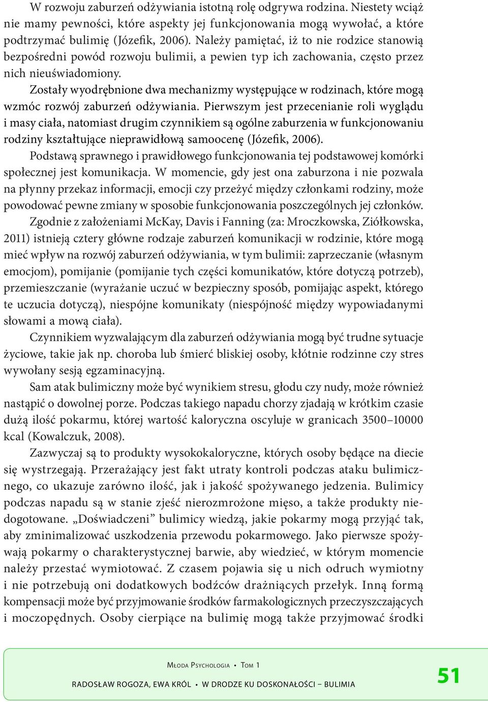 Zostały wyodrębnione dwa mechanizmy występujące w rodzinach, które mogą wzmóc rozwój zaburzeń odżywiania.