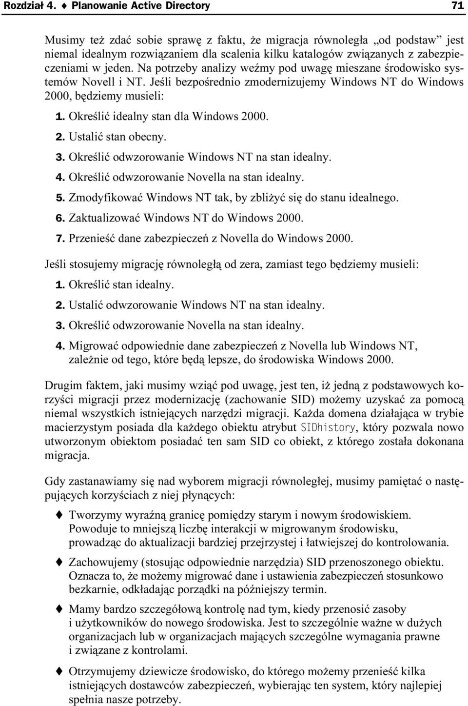 jeden. Na potrzeby analizy weźmy pod uwagę mieszane środowisko systemów Novell i NT. Jeśli bezpośrednio zmodernizujemy Windows NT do Windows 2000, będziemy musieli: 1.